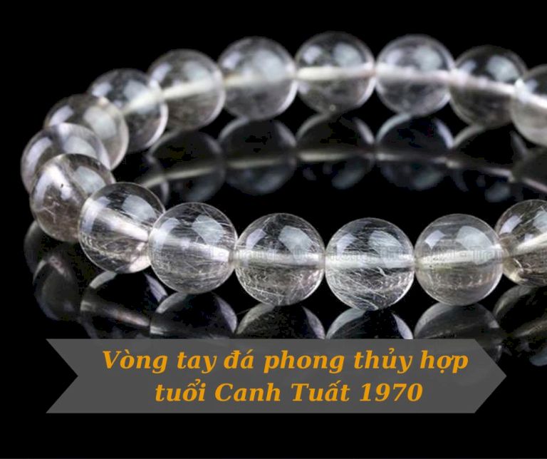 Vòng tay đá phong thủy hợp tuổi Canh Tuất 1970 mệnh Kim
