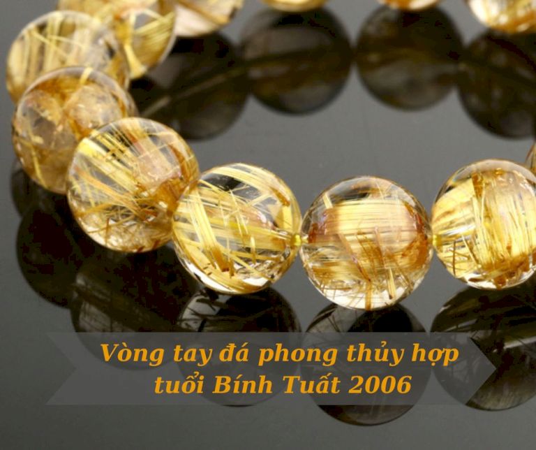 Vòng tay đá phong thủy hợp tuổi Bính Tuất 2006 mệnh Thổ