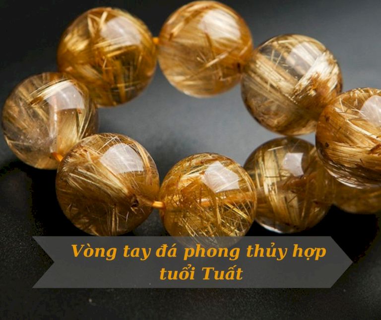 Tuổi Tuất nên đeo vòng tay đá màu gì? Loại nào tốt nhất?